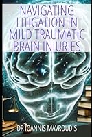 Navigating Litigation in Mild Traumatic Brain Injuries A Comprehensive Guide B0CVVD5TW8 Book Cover