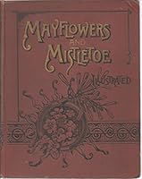 Mayflowers and Mistletoe, Selections of Poetry and Prose For All Seasons for Older Boys and Girls B00WX2RVIM Book Cover