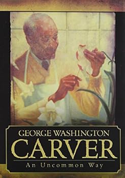 George Washington Carver: An Uncommon Way