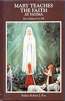 Mary Teaches the Faith At Fatima [For Children 9 to 99] B0092SCL3U Book Cover