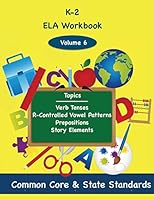 K-2 Ela Volume 6: Verb Tenses, R-Controlled Vowel Patterns, Prepositions, Story Elements 1494876760 Book Cover