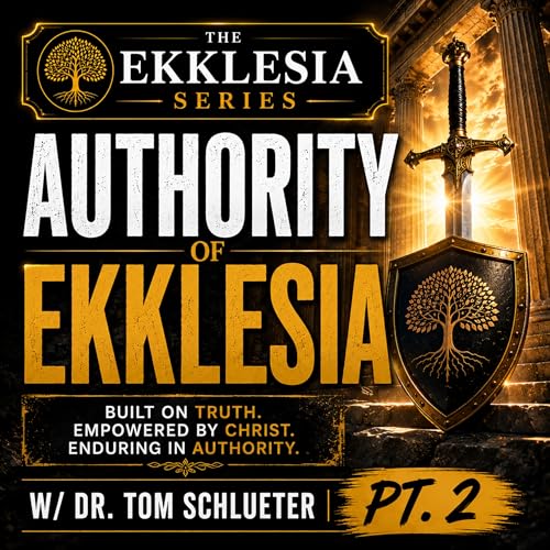 Authority of Ekklesia w/ Dr. Tom Schlueter &mdash; Pt. 2