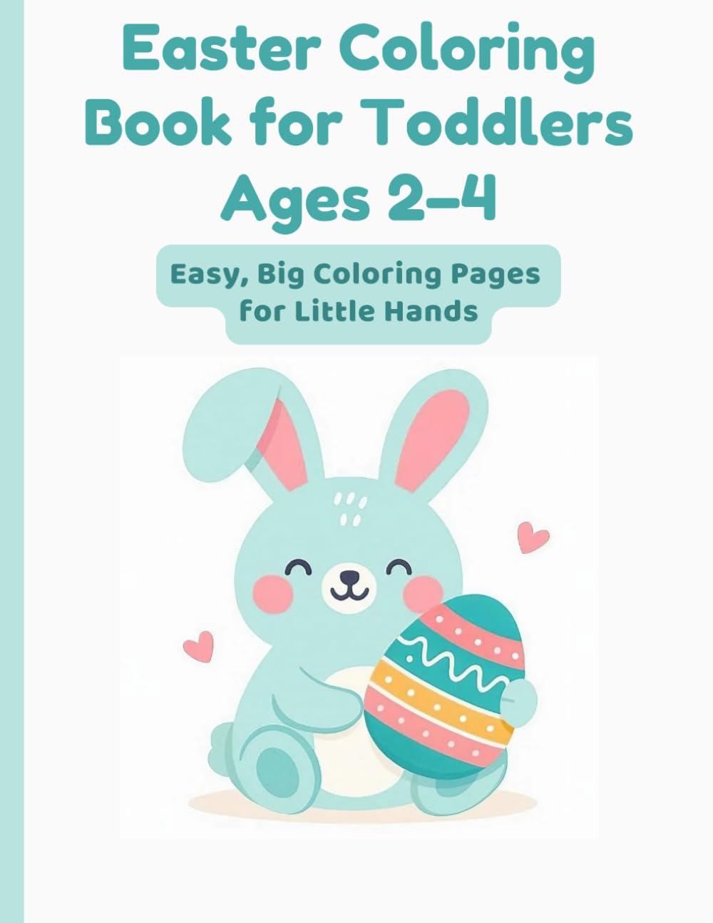 Easter Coloring Book for Toddlers Ages 2-4: Easy, Big Coloring Pages for Little Hands