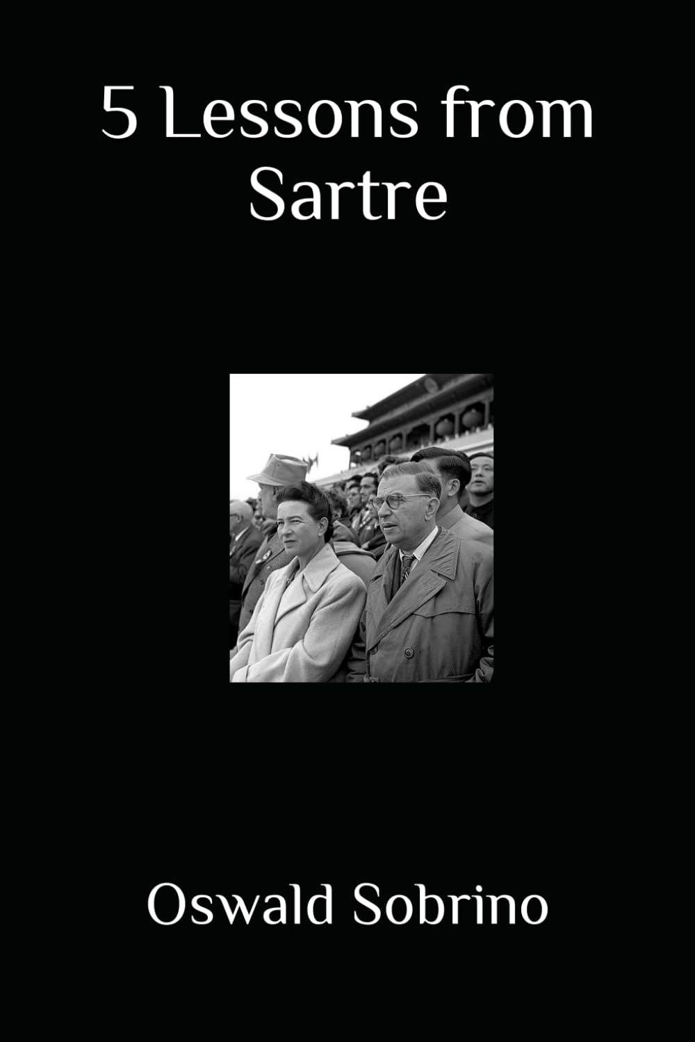 5 Lessons from Sartre: 6 (5 Lessons from Great Thinkers)