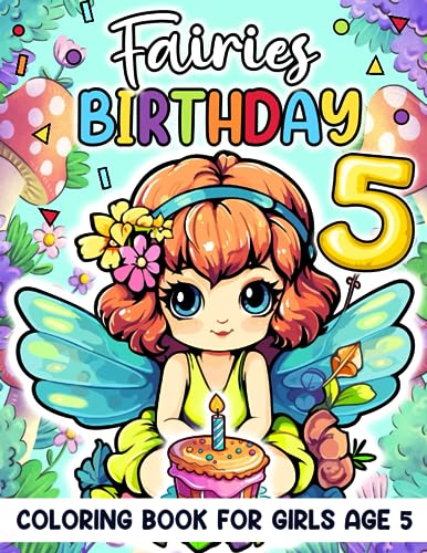 Fairies Birthday Coloring Book For Girls Age 5: Books For 5 Year Old Girls, Magical Fairies Party Favors For Toddler Girl, Fairy Coloring Books, ... Books For Girls Age 5, 5 Year Old Girl Gift