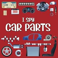 I Spy Car Parts: Picture Riddles Book For Kids, Fun Activity Book For Toddlers And Preschoolers, Car Gifts For Children (I Spy Books For Toddlers And Preschoolers) B09CRNDBW2 Book Cover