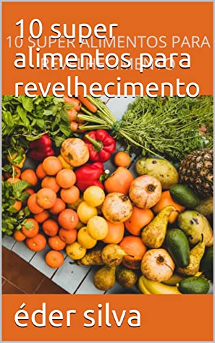 10 super alimentos para revelhecimento