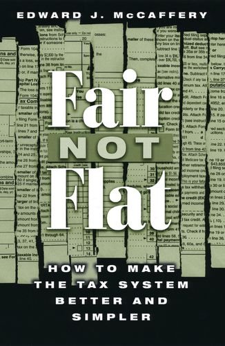 Fair Not Flat: How to Make the Tax System Better and Simpler