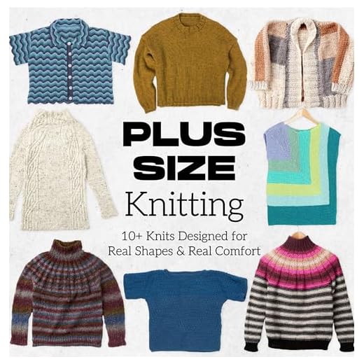 Plus Size Knitting: 10+ Knits Designed for Real Shapes and Real Comfort (English Edition)