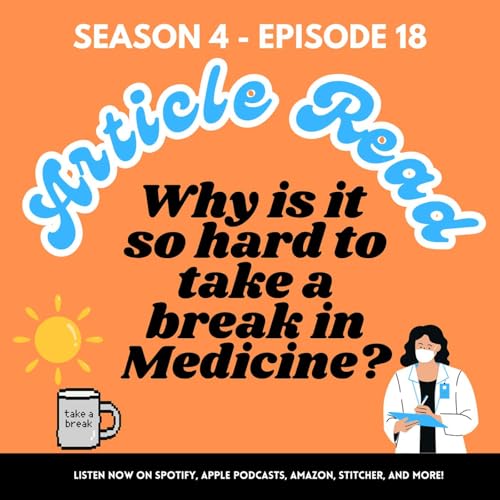 S4 - Episode 18 - [Article Read] - Why is it so hard to take a break in Medicine?