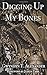 Digging Up My Bones