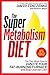 The Super Metabolism Diet: The Two-Week Plan to Ignite Your Fat-Burning Furnace and Stay Lean for Life!