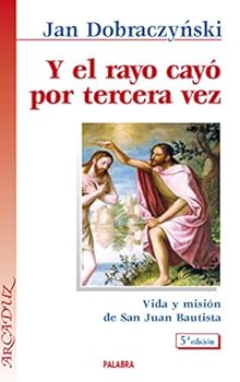 Paperback Y el rayo cayó por tercera vez: El drama de la vida de San Juan Bautista (Arcaduz) (Spanish Edition) [Spanish] Book