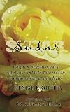 Sudar: Un plan pr&Atilde;&iexcl;ctico para mantener intacto tu coraz&Atilde;&sup3;n cuando amas a un adicto (Spanish Edition)