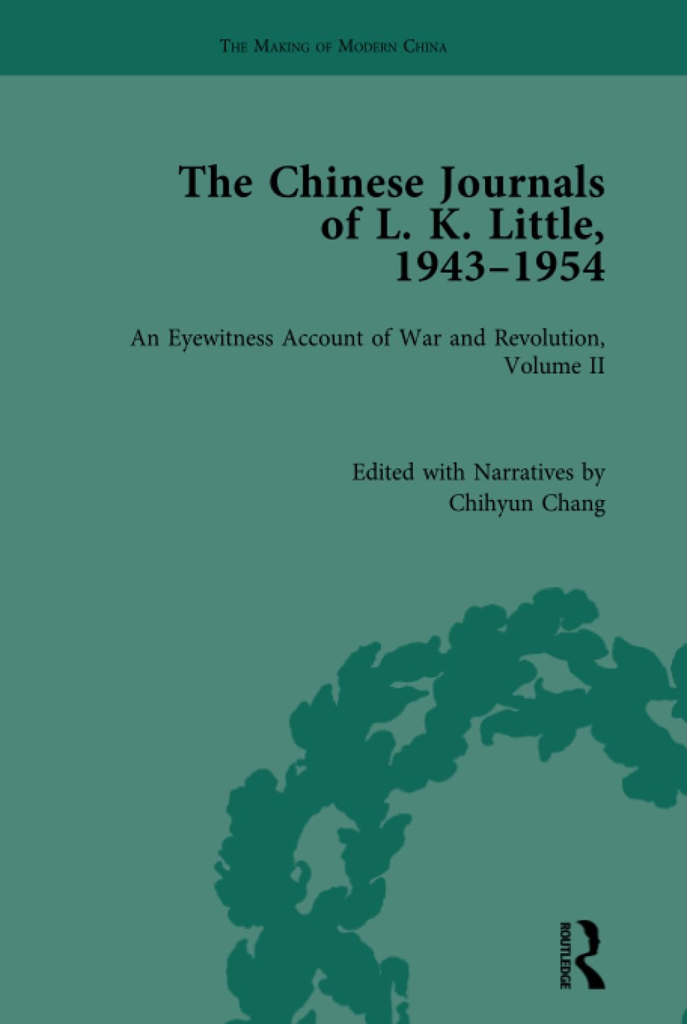 The Chinese Journals of L.K. Little, 1943–54 (The Making of Modern China)      1st Edition