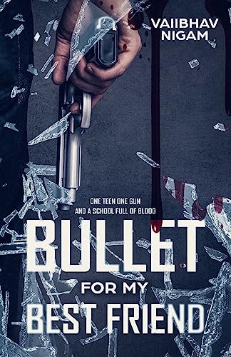 Bullet for my best friend: One teen one gun and a school full of blood
