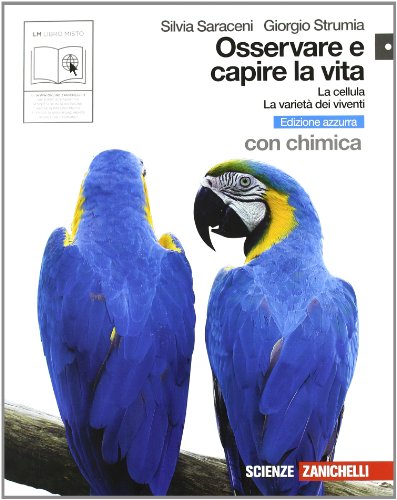 Osservare e capire la vita. La cellula-Varietà dei viventi. Con chimica Ediz. azzurra. Con espansione online. Per le Scuole superiori Osservare e capire la vita. La cellula-Varietà dei viventi. Con chimica Ediz. azzurra. Con espansione online. Per le Scuole superiori