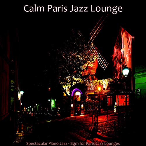 Spectacular Piano Jazz - Bgm for Paris Jazz Lounges by Calm Paris Jazz ...