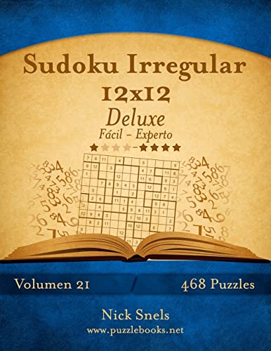 Sudoku Irregular 12x12 Deluxe - De Fácil a Experto - Volumen 21 - 468 Puzzles (Spanish Edition)