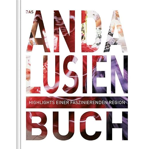 Das Andalusien Buch: Highlights einer faszinierenden Region (KUNTH Das ... Buch. Highlights einer faszinierenden Stadt)