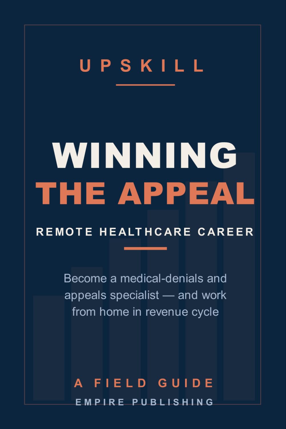 Winning the Appeal: Become a Remote Medical-Denials and Appeals Specialist — Work From Home in Healthcare Revenue Cycle (A Field Guide)