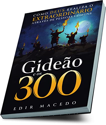 Gideão e os 300: Como Deus realiza o extraordinário através de pessoas comuns