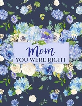 Mom You Were Right : Floral Notebook (Journal, Composition Book) (8. 5 X 11 Large), Gifts for Mothers