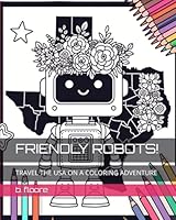 FRIENDLY ROBOTS!: TRAVEL THE USA ON A COLORING ADVENTURE B0D6RK8PXM Book Cover