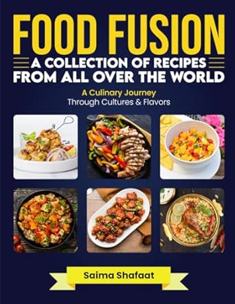 Food Fusion: A Collection of Recipes from All Over the World: A