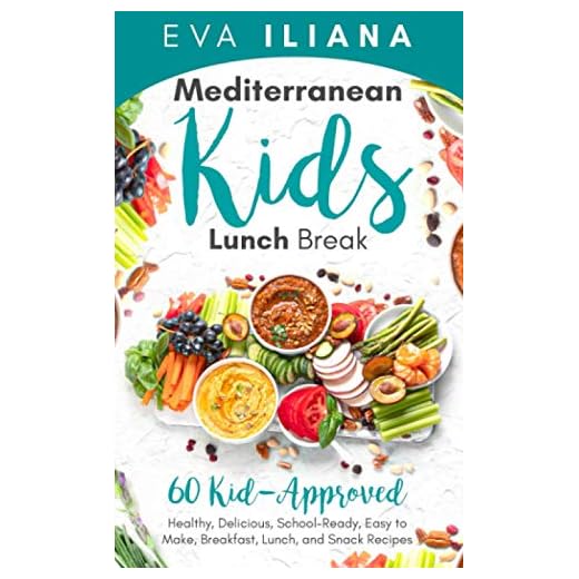Mediterranean Kids Lunch Break: 60+ Kid-Approved, Healthy, Delicious, School-Ready, Easy-to-Make Breakfast, Lunch, and Snack Recipes