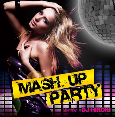 MASH UP PARTY Mixed by DJ HIROKI