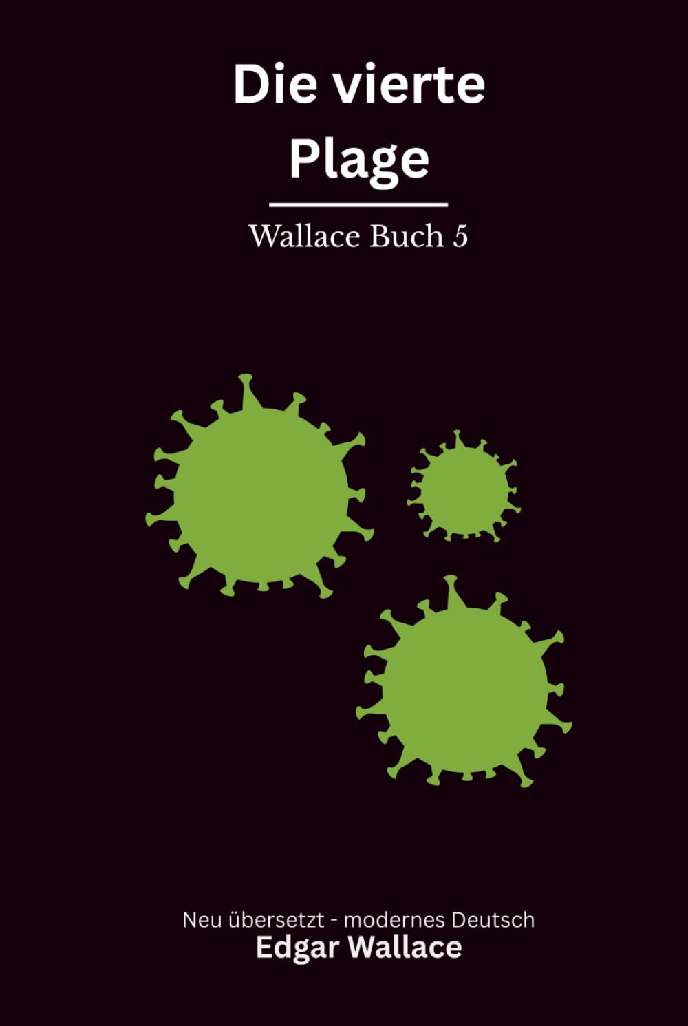 Die vierte Plage: Ein früher Edgar-Wallace-Thriller um Seuche, Erpressung und eine tödliche Verschwörung, modern neu übersetzt
