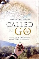 Called to Go: 50 Years of Adventures as Missionaries 0873989627 Book Cover