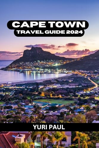 Cape Town Travel Guide 2024: Your Essential Handbook for an Most Up-to-Date Guide to Cape Town's Gem's Top Attractions, Things to Do, Where to Stay, and Culture. (2024 Travel Guides)