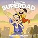 I Love You Super Dad: A beautifully illustrated, rhyming bedtime story book for kids aged 2 to 6 (Perfect for father child bonding)