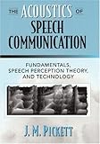 The Acoustics of Speech Communication: Fundamentals, Speech Perception Theory, and Technology
