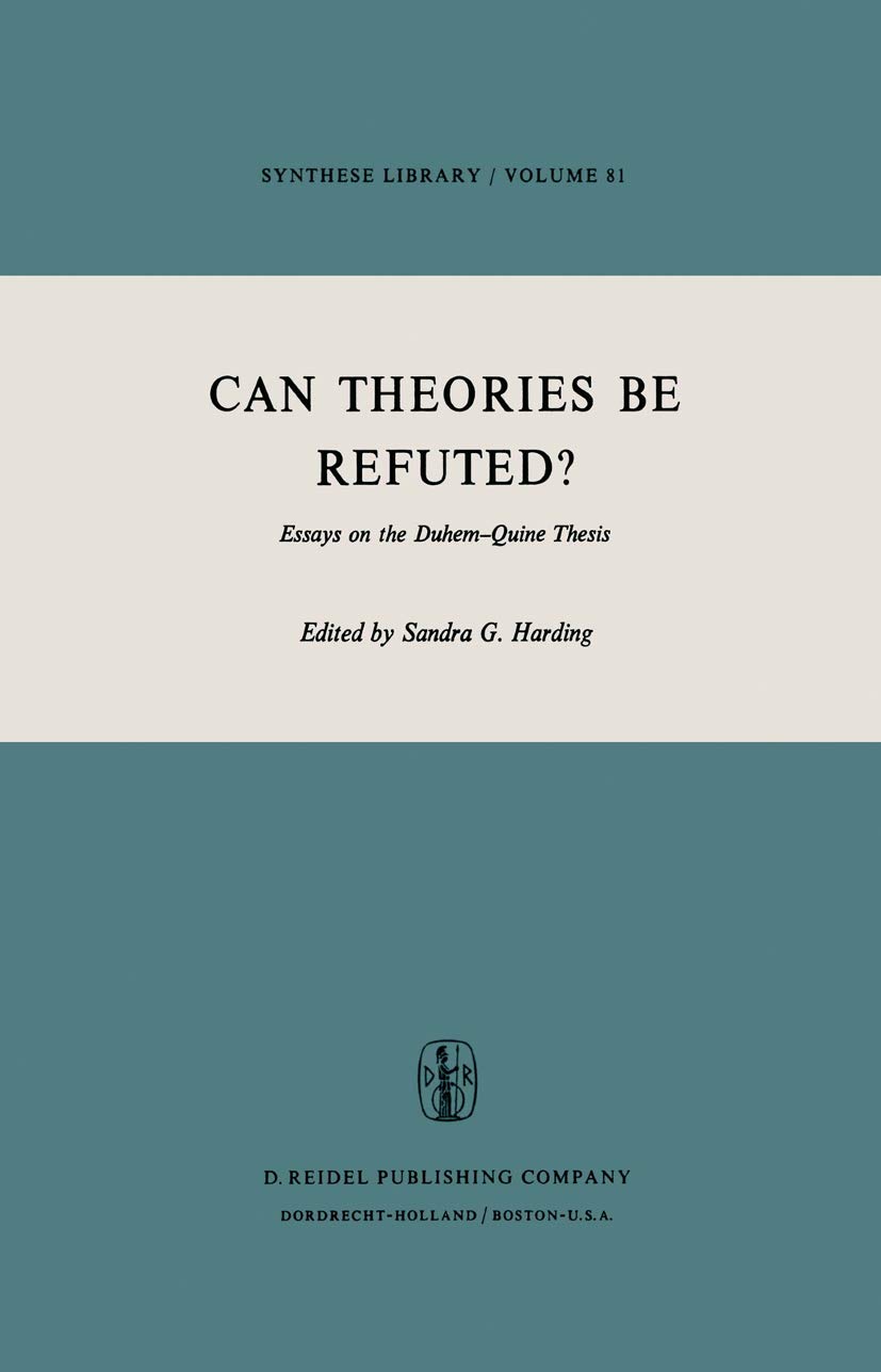 Can Theories be Refuted?: Essays on the Duhem-Quine Thesis: 81 (Synthese Library)