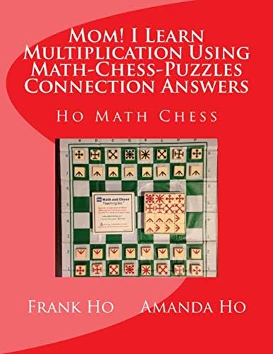 Mom! I Learn Multiplication Using Math-Chess-Puzzles Connection Answers: Ho Math Chess Tutor Franchise Learning Centre