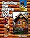Building the Alaska Log Home