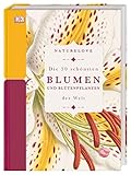  Naturelove. Die 50 schönsten Blumen und Blütenpflanzen der Welt: Ein Buch wird zum Kunstwerk