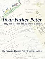 Dear Father Peter: Forty-nine Years of Letters to a Priest 0578498774 Book Cover