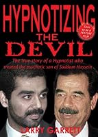 Hypnotizing the Devil: The True Story of a Hypnotist Who Treated the Psychotic Son of Saddam Hussein 1927005337 Book Cover