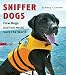 Sniffer Dogs: How Dogs (and Their Noses) Save the World