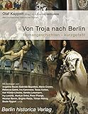  Von Troja nach Berlin: Romangeschichten - kurzgefasst: Die aktuelle Anthologie des deutschsprachigen historischen Romans