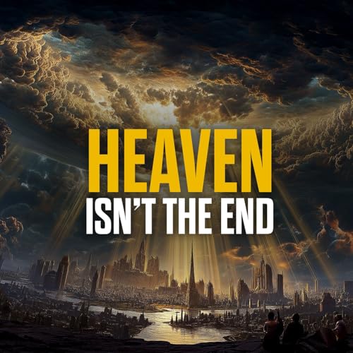 Heaven Is Not Our Final Home… The New Earth Is! Podcast Por arte de portada