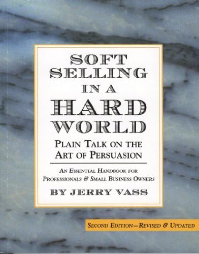 Soft Selling in a Hard World, Plain Talk on the Art of Persuasion (English Edition) eBook : Vass ...