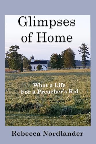 Glimpses of Home: What a Life for a Preacher's Kid