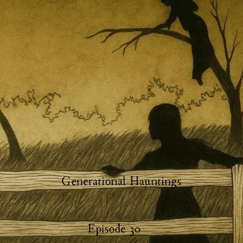 Episode 30: Generational Hauntings