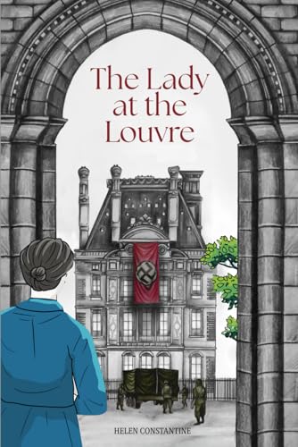 Image of The Lady at the Louvre: A Historical Novel of Courage, Resistance, and Priceless Art - Inspired by the True Story of a Female Spy in WW2 Paris