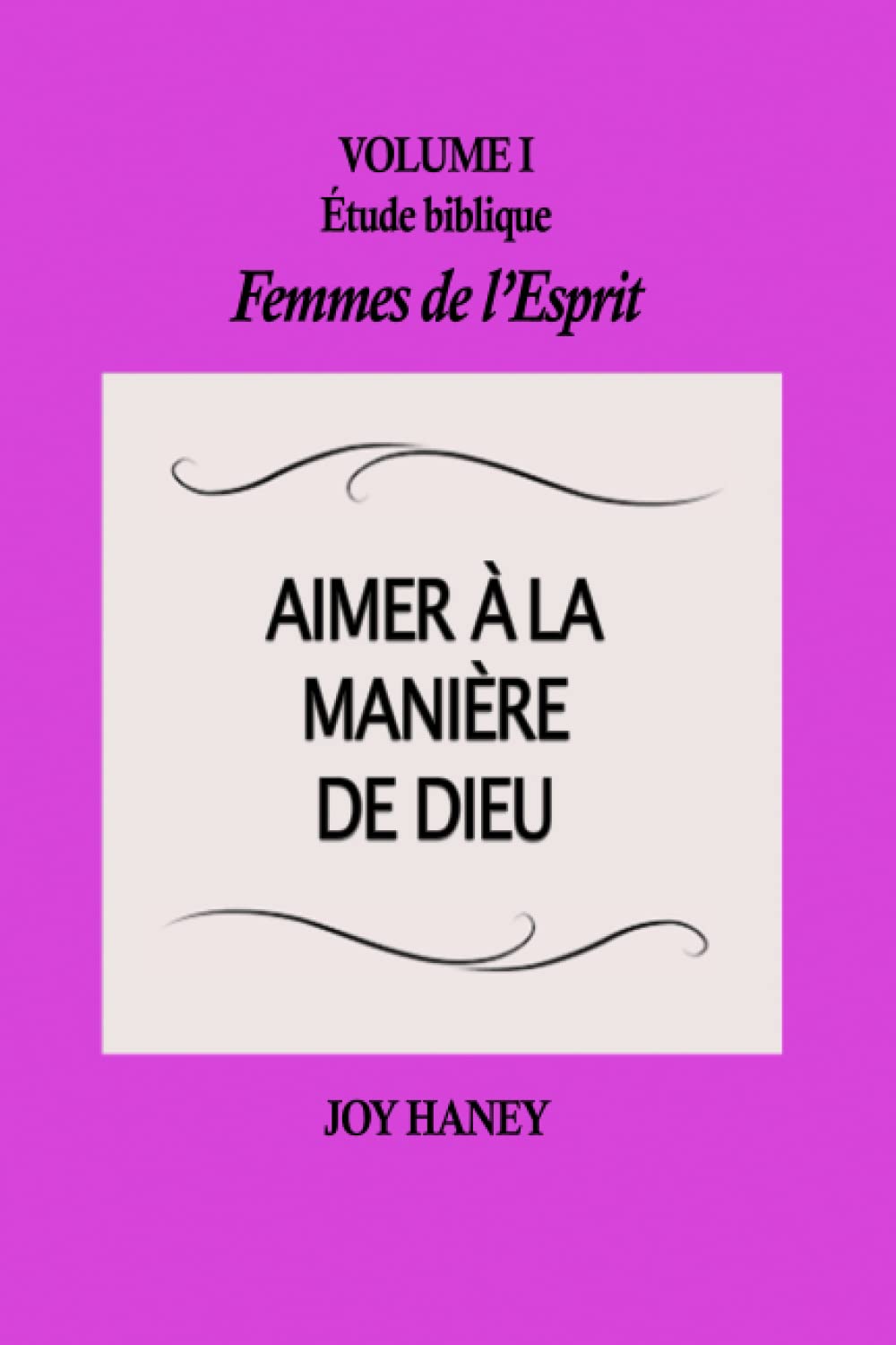 Aimer à la manière de Dieu: Femmes de l'Esprit Volume I (Étude biblique Femmes de l'Esprit)
